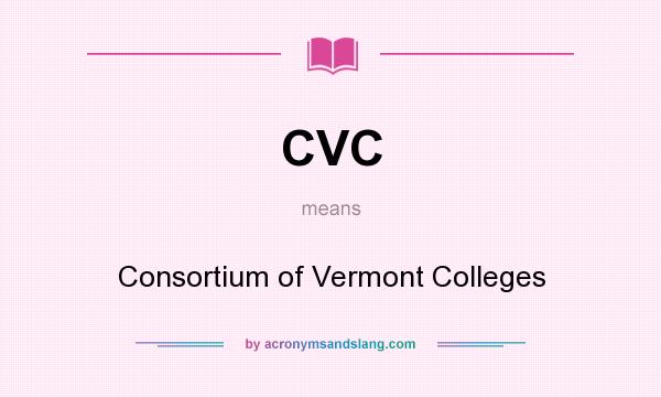 What does CVC mean? It stands for Consortium of Vermont Colleges