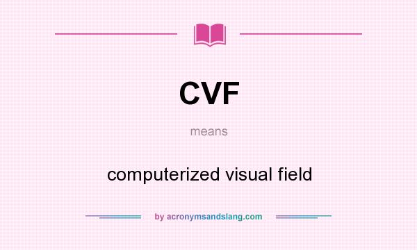 What does CVF mean? It stands for computerized visual field