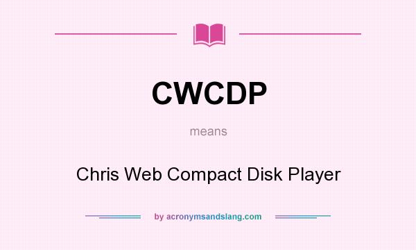 What does CWCDP mean? It stands for Chris Web Compact Disk Player
