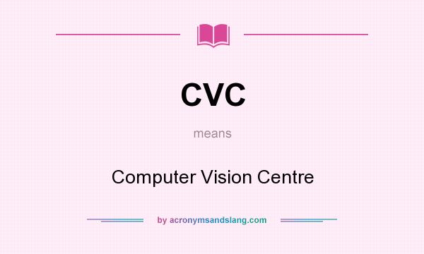 What does CVC mean? It stands for Computer Vision Centre