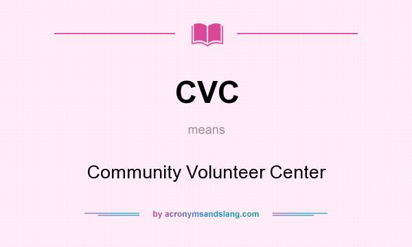 What does CVC mean? It stands for Community Volunteer Center
