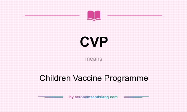 What does CVP mean? It stands for Children Vaccine Programme