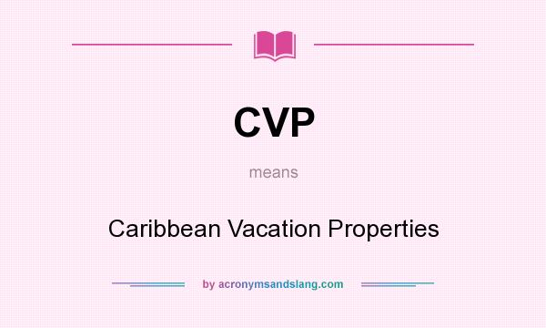 What does CVP mean? It stands for Caribbean Vacation Properties