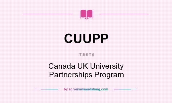 What does CUUPP mean? It stands for Canada UK University Partnerships Program