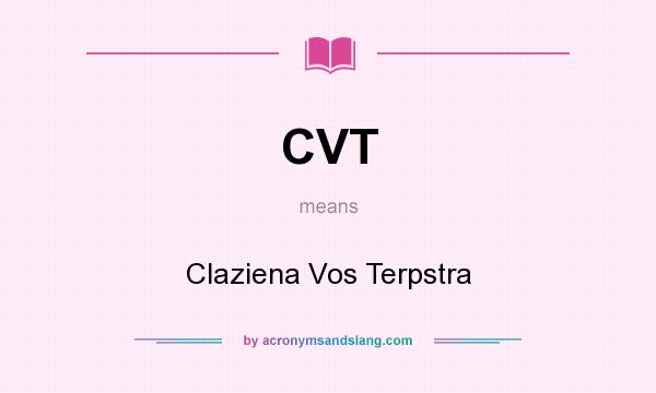 What does CVT mean? It stands for Claziena Vos Terpstra