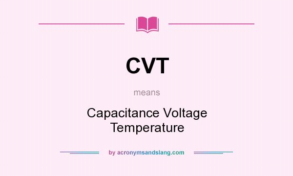 What does CVT mean? It stands for Capacitance Voltage Temperature