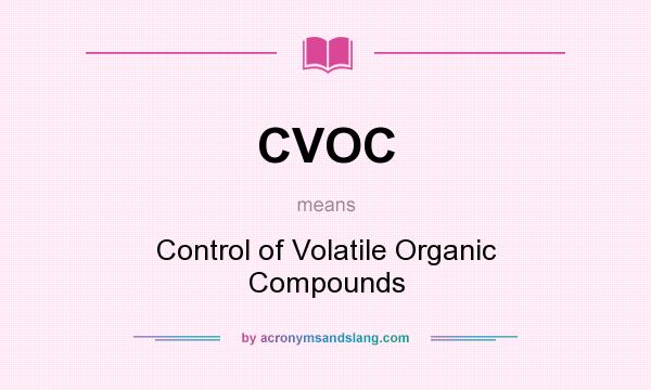 What does CVOC mean? It stands for Control of Volatile Organic Compounds