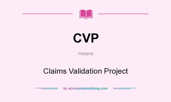 What does CVP mean? It stands for Claims Validation Project