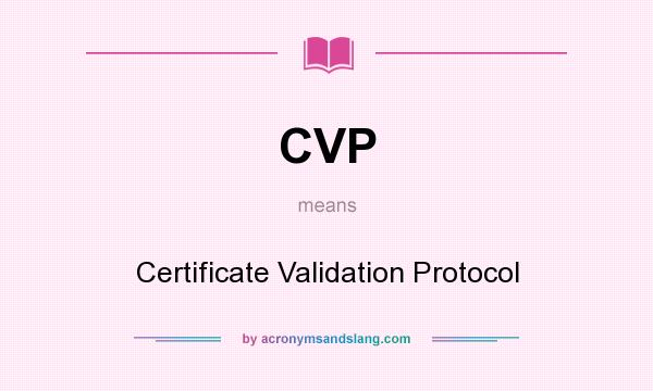 What does CVP mean? It stands for Certificate Validation Protocol