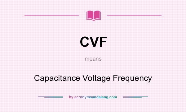 What does CVF mean? It stands for Capacitance Voltage Frequency