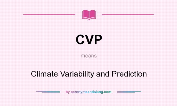 What does CVP mean? It stands for Climate Variability and Prediction