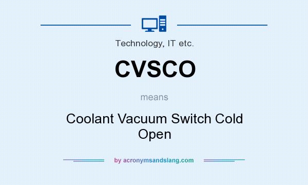 What does CVSCO mean? It stands for Coolant Vacuum Switch Cold Open