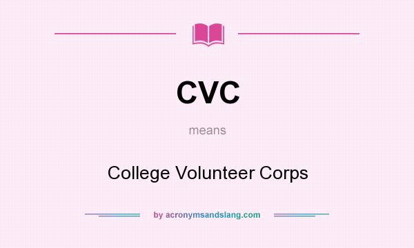 What does CVC mean? It stands for College Volunteer Corps