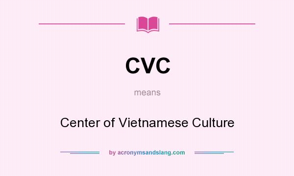 What does CVC mean? It stands for Center of Vietnamese Culture