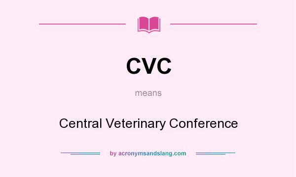 What does CVC mean? It stands for Central Veterinary Conference
