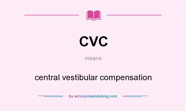 What does CVC mean? It stands for central vestibular compensation