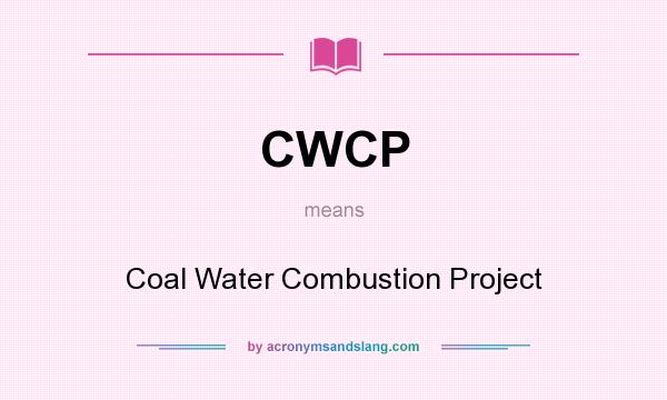 What does CWCP mean? It stands for Coal Water Combustion Project