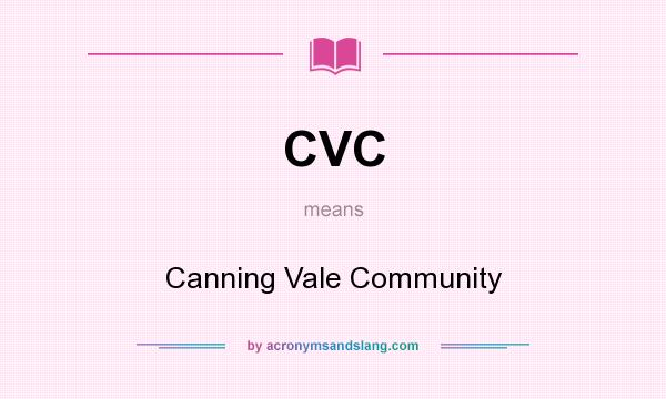 What does CVC mean? It stands for Canning Vale Community