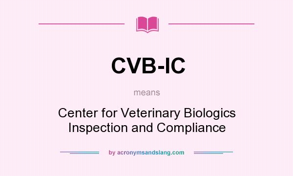 What does CVB-IC mean? It stands for Center for Veterinary Biologics Inspection and Compliance