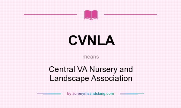 What does CVNLA mean? It stands for Central VA Nursery and Landscape Association