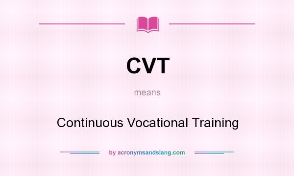 What does CVT mean? It stands for Continuous Vocational Training