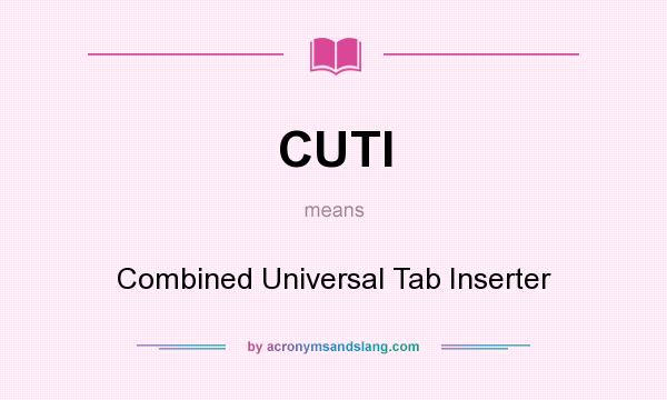 What does CUTI mean? It stands for Combined Universal Tab Inserter