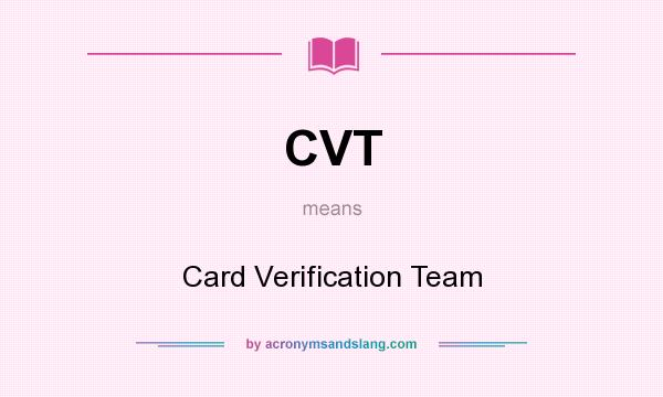 What does CVT mean? It stands for Card Verification Team