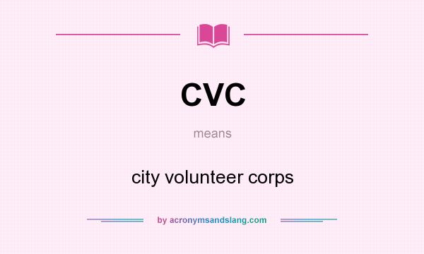 What does CVC mean? It stands for city volunteer corps