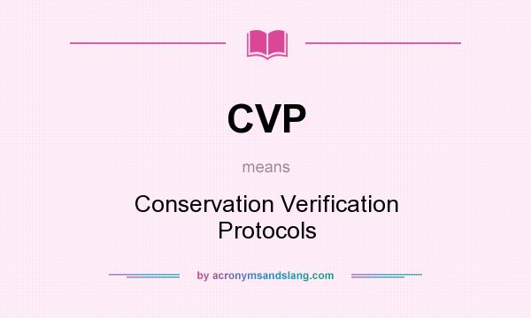 What does CVP mean? It stands for Conservation Verification Protocols