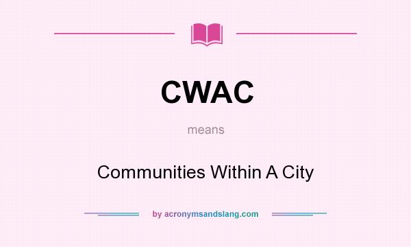 What does CWAC mean? It stands for Communities Within A City