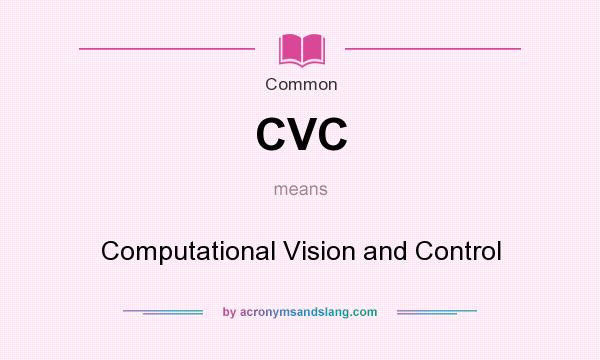 What does CVC mean? It stands for Computational Vision and Control
