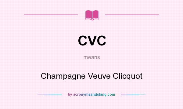 What does CVC mean? It stands for Champagne Veuve Clicquot