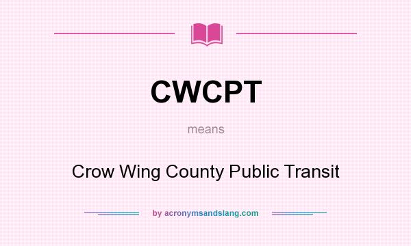 What does CWCPT mean? It stands for Crow Wing County Public Transit