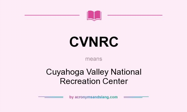 What does CVNRC mean? It stands for Cuyahoga Valley National Recreation Center