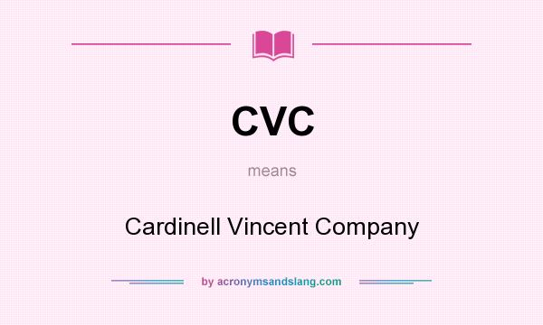 What does CVC mean? It stands for Cardinell Vincent Company