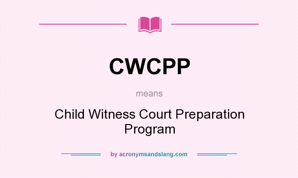 What does CWCPP mean? It stands for Child Witness Court Preparation Program