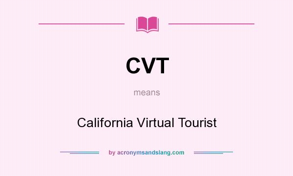 What does CVT mean? It stands for California Virtual Tourist