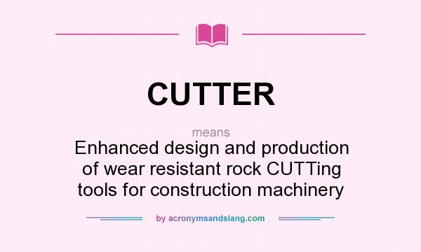 What does CUTTER mean? It stands for Enhanced design and production of wear resistant rock CUTTing tools for construction machinery
