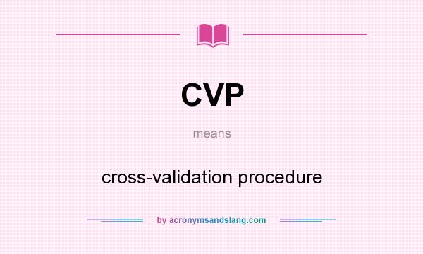 What does CVP mean? It stands for cross-validation procedure