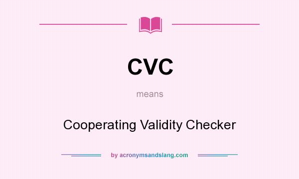 What does CVC mean? It stands for Cooperating Validity Checker