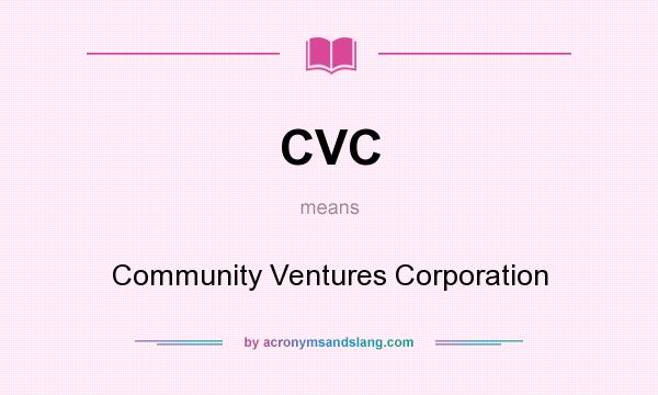 What does CVC mean? It stands for Community Ventures Corporation