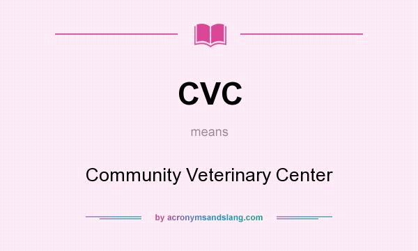 What does CVC mean? It stands for Community Veterinary Center