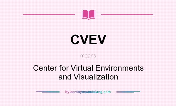 What does CVEV mean? It stands for Center for Virtual Environments and Visualization