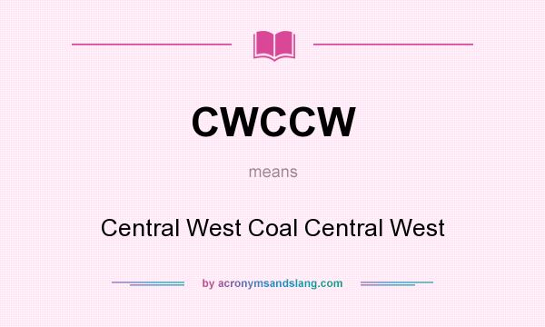 What does CWCCW mean? It stands for Central West Coal Central West