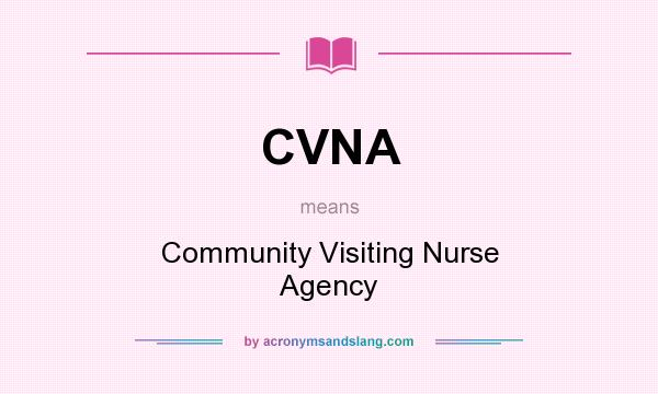 What does CVNA mean? It stands for Community Visiting Nurse Agency