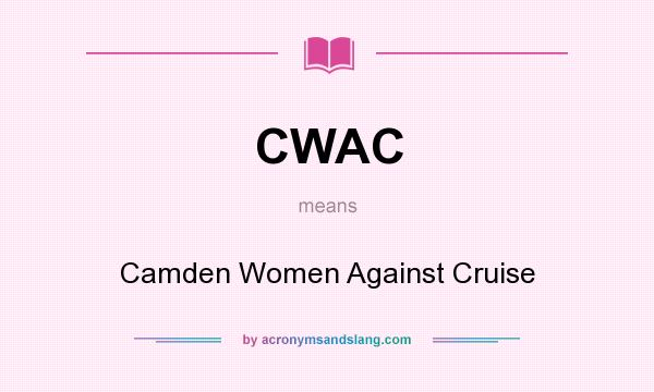 What does CWAC mean? It stands for Camden Women Against Cruise