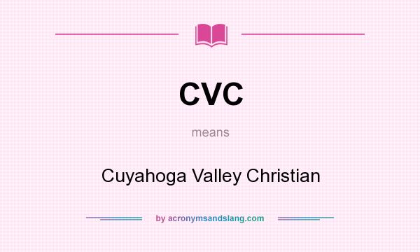 What does CVC mean? It stands for Cuyahoga Valley Christian