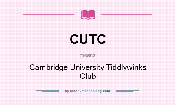 What does CUTC mean? It stands for Cambridge University Tiddlywinks Club