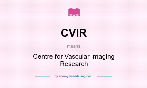 What does CVIR mean? It stands for Centre for Vascular Imaging Research