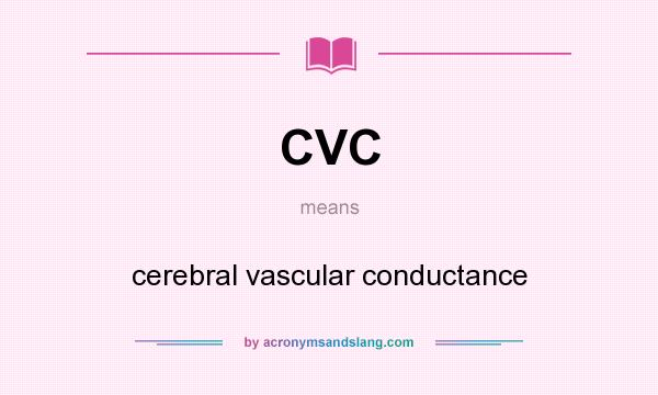 What does CVC mean? It stands for cerebral vascular conductance